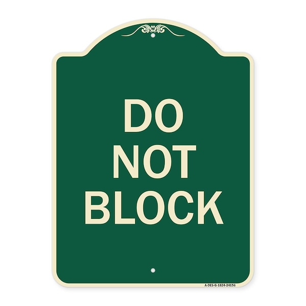 Designer Series Sign Do Not Block, Green & Tan Heavy-Gauge Aluminum Sign, 24" x 18", G-1824-24156